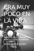 ERA MUY POCO EN LA VIDA: GANADOR DEL IV CERTAMEN DE NOVELA "CIUDAD DE ALMERÍA" B0BCRTH17K Book Cover