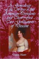 A Genealogy Of The Wives Of The American Presidents And Their First Two Generations Of Descent 0786419563 Book Cover