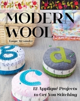 Modern Wool : 12 Appliqu? Projects to Get You Stitching 164403073X Book Cover