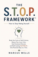 How to Stop Hating Yourself : The S.T.O.P. Method: Break the Cycle of Self-Criticism, Silence Your Inner Critic, Heal Emotional Wounds, and Build Lasting Self-Worth—One Practical Step at a Time B0HBW1WYBB Book Cover