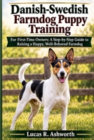 Danish-Swedish Farmdog Puppy Training: For First Time Owners: A Step-by-Step Guide to Raising a Happy Well-Behaved Farmdog B0HCLSGHBD Book Cover