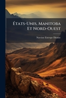 États-Unis, Manitoba Et Nord-Ouest: Notes De Voyage 1148559566 Book Cover