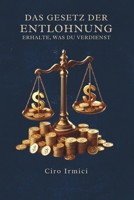 Das Gesetz der Entlohnung: Erhalte, was du verdienst (German Edition) B0F6VTY216 Book Cover
