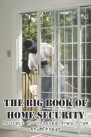 The Big Book Of Home Security Protect Your Loved Ones From Any Threat: Survival Book null Book Cover