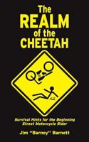 The Realm of the Cheetah: Survival Hints for the Beginning Street Motorcycle Rider 1491207795 Book Cover