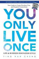 You Only Live Once Life & Business Innovation Style: Your Guide to Freedom, Fun and Inspired Connection 1974143260 Book Cover