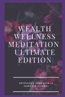Wealth Wellness Meditation Ultimate Edition B08QRXV55W Book Cover