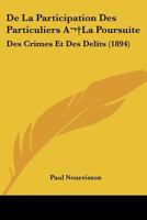De La Participation Des Particuliers A La Poursuite: Des Crimes Et Des Delits (1894) 1146609728 Book Cover