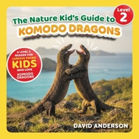 The Nature Kid's Guide to Komodo Dragons: A Level 2 Reader for Curious Young Kids Who Love Komodo Dragons! (The Nature Kid's Guide to Animals! - Level 2 Readers) B0GJD9CGDB Book Cover