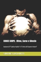CODICE CORPO - Ritmo, Carne e Silenzio: Autore di "Codice Italia" e "L'Arte di Essere Intero" (Italian Edition) B0H224MYXW Book Cover
