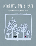Decorative Paper Craft: Origami * Paper Cutting * Papier Mache 1784941743 Book Cover
