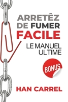 Arrêtez de Fumer Facile: La méthode définitive pour se débarrasser de la cigarette de manière simple, efficace et durable (French Edition) B0CS9XY1F6 Book Cover
