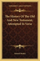 The History Of The Old And New Testament Attempted In Verse 0548301298 Book Cover