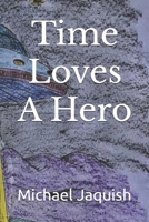 Time Loves A Hero 1456352601 Book Cover
