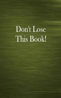 Don't Lose This Book! : Memo Book, 104 Pages, 5x8 Inches, 1/4 Inch Ruled 1987703235 Book Cover