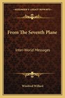 From The Seventh Plane: Inter-World Messages 1162920823 Book Cover