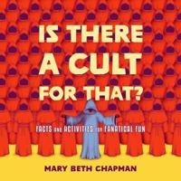 Is There a Cult for That?: Facts and Activities for Fanatical Fun 1648415695 Book Cover