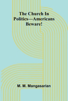 The Church In Politics-Americans Beware! 9367240627 Book Cover