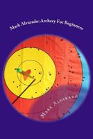 Mark Alvarado: Archery For Beginners 1986880206 Book Cover