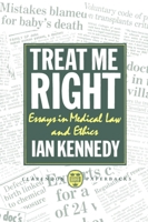 Treat Me Right: Essays in Medical Law and Ethics (Clarendon Paperbacks) 0198255586 Book Cover