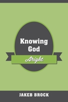 Knowing God Aright 1977257267 Book Cover