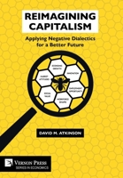 Reimagining Capitalism: Applying Negative Dialectics for a Better Future 1648898807 Book Cover