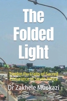 The Folded Light: Twelve Portraits of Sacred Endurance in South Africa B0FN7CST7Y Book Cover