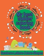 My Best Toddler Coloring Book: Fun and easy workbook suitable for preschool and kindergarten level - Activity book to learn numbers, letters, colors, and shapes B08H5DD68C Book Cover
