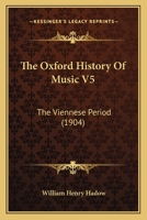 The Oxford History Of Music V5: The Viennese Period 1160713758 Book Cover