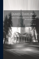 James Darling: A Memorial Sketch 1022132725 Book Cover