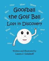 Goofball the Golf Ball: Lost in Discovery 0999618415 Book Cover