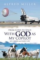 From Cows to Space With God as My Copilot: MY CAREER And FAMILY LIFE 1796048356 Book Cover