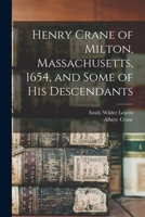 Henry Crane of Milton, Massachusetts, 1654, and Some of His Descendants 1016085370 Book Cover