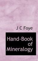 Hand-Book of Mineralogy: Determination, Description and Classification of Minerals Found in the United States 135784543X Book Cover