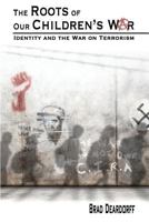 The Roots of Our Children's War: Identity and the War on Terrorism 0983074534 Book Cover