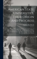 American State Universities, Their Origin And Progress: A History Of Congressional University Land-grants, A Particular Account Of The Rise And ... The Future Of The American University System 1019452137 Book Cover
