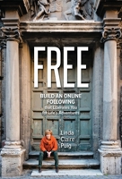 Free: Build an Online Following that Liberates You for Life's Adventures 1633374882 Book Cover