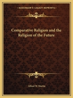 Comparative religion and the religion of the future, 1162611308 Book Cover