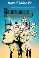 The Addictoholic Reconstructing: Addiction Recovery Neuroscience for people who want to make the future their b!tch: Addiction Recovery Neuroscience ... that want to make the future their b!tch B0GPP2BJDG Book Cover