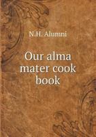 Our Alma Mater Cook Book 5518902034 Book Cover