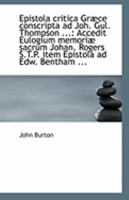 Epistola Critica Græce Conscripta ad Joh Gul Thompson Accedit Eulogium Memoriæ Sacrum Johan 0526716231 Book Cover