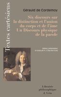 Six Discours Sur La Distinction Et l'Union Du Corps Et de l'Ame. Discours Physique de la Parole 2711620921 Book Cover