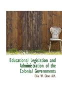 Educational Legislation and Administration of the Colonial Governments 1022147455 Book Cover