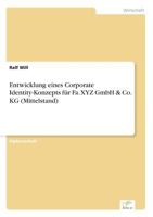 Entwicklung Eines Corporate Identity-Konzepts Fur Fa. Xyz Gmbh & Co. Kg (Mittelstand) 3838667484 Book Cover