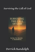 Surviving the Call of God: Getting More Out of God So God Can Get More Out of You 1944166041 Book Cover