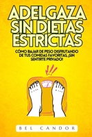 ADELGAZA SIN DIETAS ESTRICTAS: Cómo bajar de peso disfrutando de tus comidas favoritas, ¡SIN Sentirte Privado! (PERDER PESO Y ADELGAZAR) (Spanish Edition) B0DSTWXVZM Book Cover