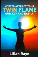 How to Attract Your Twin Flame Quickly and Easily B08B7NLY6P Book Cover