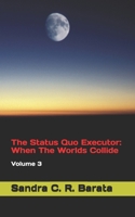 The Status Quo Executor: When The Worlds Collide: Volume 3 1791922953 Book Cover