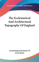 The Ecclesiastical and Architectural Topography of England 1163237566 Book Cover