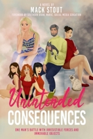 Unintended Consequences: One Man's Battle with Irresistible Forces and Immovable Objects B0DCTJ7VVL Book Cover